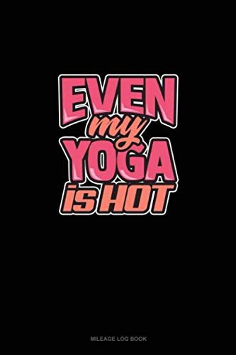 Even My Yoga Is Hot: Mileage Log Book Paperback – February 28, 2020