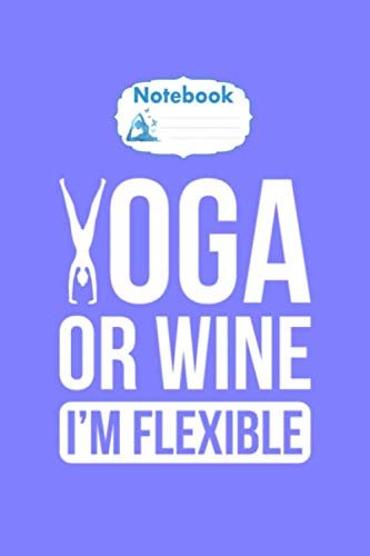 Notebook: humor yoga exercise desig quote yoga wine im flex - 50 sheets, 100 pages - 6 x 9inches Paperback – February 27, 2020