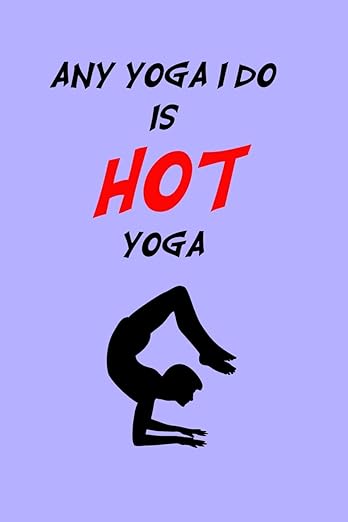 Any Yoga I Do Is HOT: A workout journal to track your workouts and progress, 6 x 9 100 pages . Yoga Design Paperback – September 7, 2019