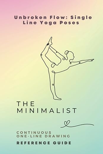 The Minimalist Unbroken Flow: Single Line Yoga Poses: Continuous One-Line Drawing Reference Guide Paperback – September 1, 2023