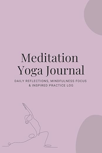 Meditation Yoga Journal: Daily Reflections, Mindfulness Focus & Inspired Practice Log Paperback – April 27, 2025
