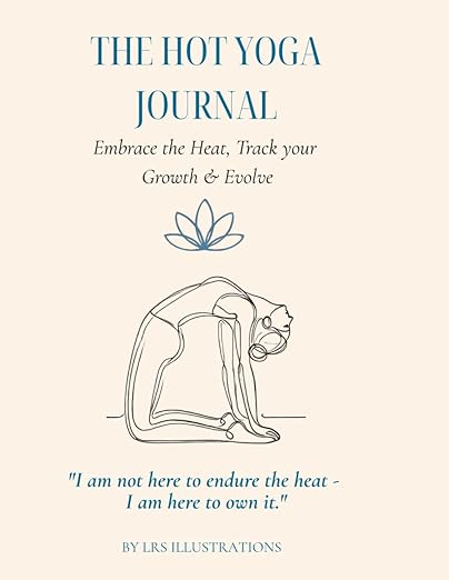 The Hot Yoga Journal: A 60-Day Guided Practice Tracker for Bikram Yoga & the 26&2 Series β Reflect, Breathe & Evolve Paperback β June 8, 2025