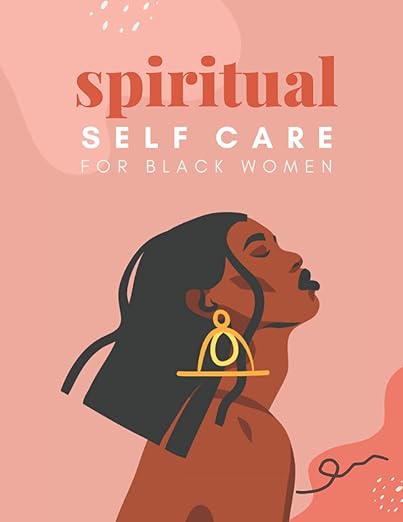 Spiritual Self Care for Black Women: A Spiritual Journal for Self-Discovery. 12 Month Notebook & Guided Planner with Prompts & Self Reflection Activities Paperback – Organizer, January 20, 2021