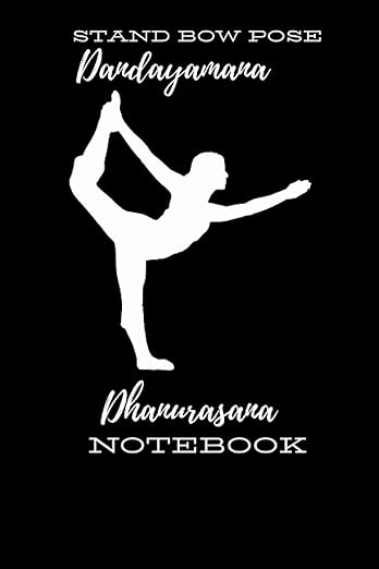Standing Bow Pose Dandayamana Dhanurasana Notebook     Paperback – August 3, 2021