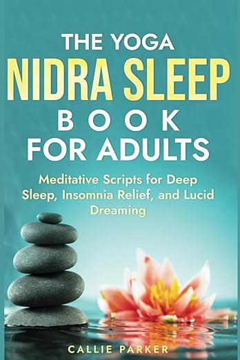 The Yoga Nidra Sleep Book for Adults: Meditative Scripts for Deep Sleep, Insomnia Relief, and Lucid Dreaming (Your Yoga Nidra Journey) Paperback – January 15, 2025