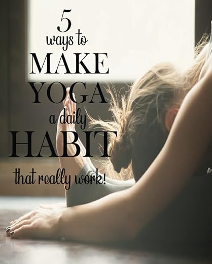 5 Ways To Make Yoga A Daily Habit: for Yoga Fitness Weight Lifting Meditation Mindfulness Gratitude Healthy Eating and Hydration (Perfect Journal for Men and Women) Paperback – August 20, 2022