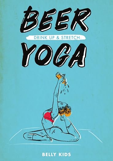 Beer Yoga: Drink Up & Stretch Paperback – March 1, 2019