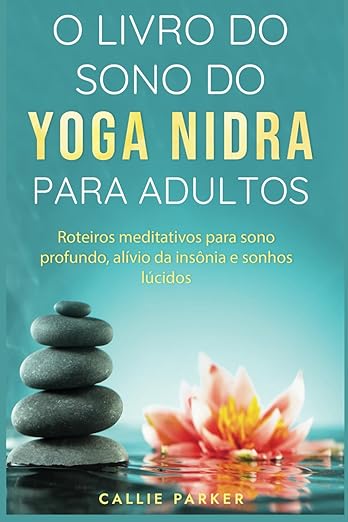 O livro do sono do Yoga Nidra para adultos: Scripts de meditação para sono profundo, alívio da insônia e sonhos lúcidos (Portuguese Edition) Paperback – January 18, 2025