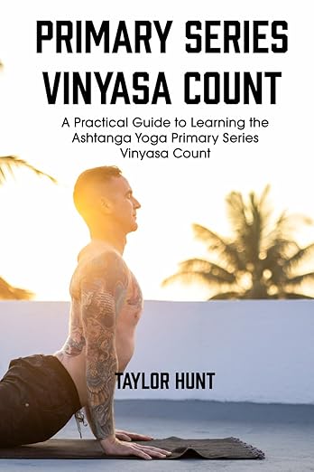 Primary Series Vinyasa Count: A Practical Guide to Learning the Ashtanga Yoga Primary Series Vinyasa Count Paperback – April 12, 2024