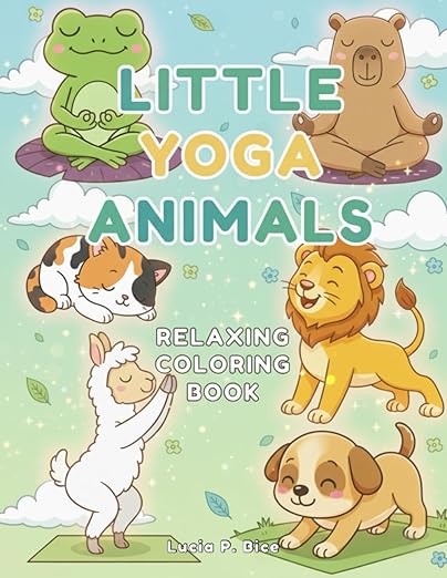 Little Yoga Animals Coloring Book: Playful Poses to Relax and Color: Mindfulness for Kids and Adults Paperback β November 14, 2023
