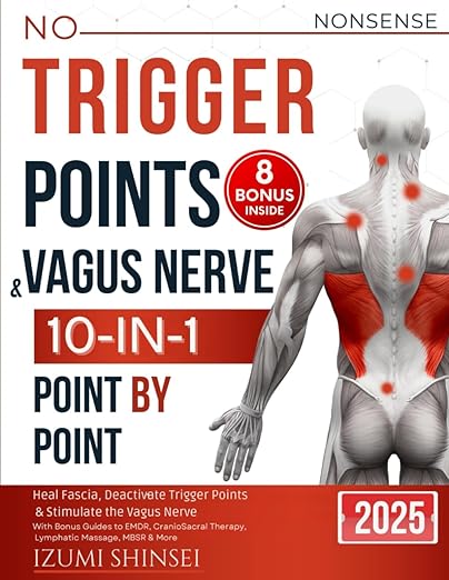 NO-NONSENSE Trigger Points & Vagus Nerve (10-In-1): Understanding Fascia, Trigger Points & Vagus Nerve – With Bonus Guides to EMDR, MBSR, Acupressure & Reflexology Routines, and much more Paperback – April 28, 2025