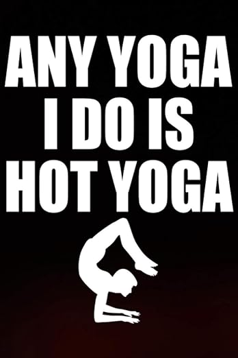 any yoga i do is hot yoga: Bodybuilding log book, Simple Workout Book, Fitness Log Notebook jornal (6" x 9") 120 Pages Paperback – January 29, 2021