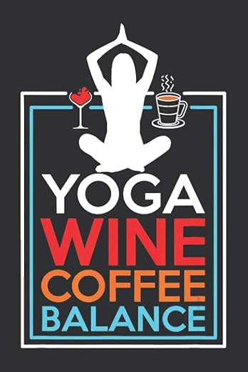Yoga Wine Coffee Balance (Daily Fitness Journal): Unique Yoga Gifts, Funny Yoga Gifts Paperback – December 14, 2020