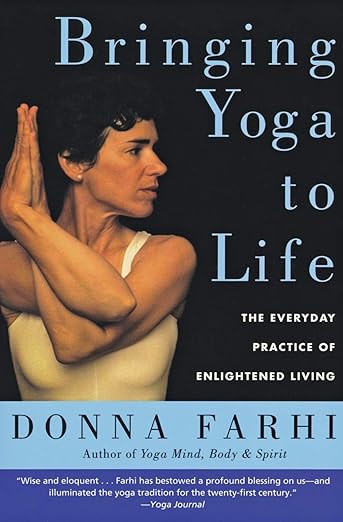 Bringing Yoga to Life: The Everyday Practice of Enlightened Living Paperback – January 4, 2005