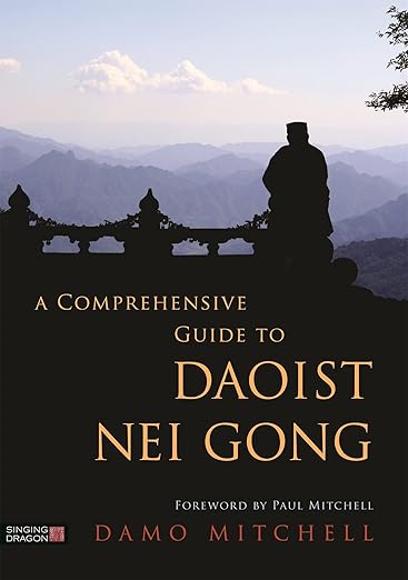A Comprehensive Guide to Daoist Nei Gong Paperback – August 21, 2018