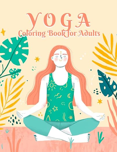 Yoga Coloring Book for Adults: A Yoga Coloring Book For Yoga Lover Stress Relief And Relaxation     Paperback – June 12, 2021