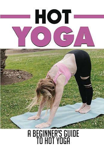 Hot Yoga: A Beginner'S Guide To Hot Yoga Paperback – June 3, 2022