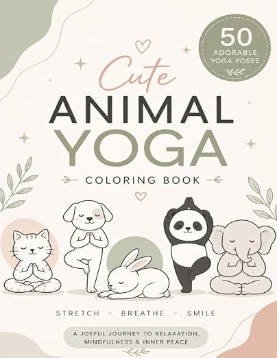 Animal Yoga Coloring Book for Adult: Fun, Cute & Relaxing Animal Illustrations for Creativity, Stress Relief, Mindfulness, and Screen-Free Learning