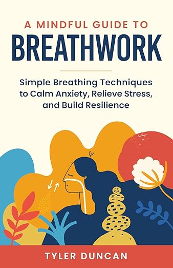 A Mindful Guide to Breathwork: Simple Breathing Techniques to Calm Anxiety, Relieve Stress, and Build Resilience (A Mindful Guide Series) Paperback – May 8, 2025
