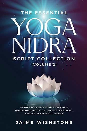 The Essential Yoga Nidra Script Collection (Volume 2): 35+ Long and Deeply Restorative Guided Meditations from 30 to 45 Minutes for Healing, Balance, ... Growth (Guided Meditation Scripts Series) Paperback – November 17, 2024