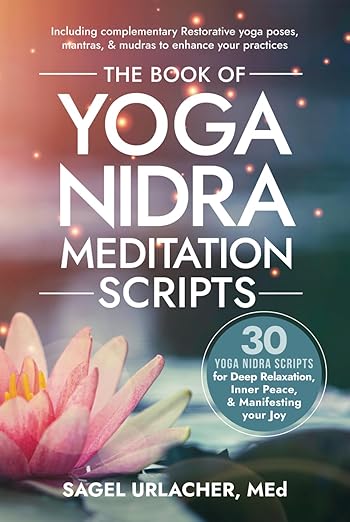 The Book of Yoga Nidra Meditation Scripts: 30 Yoga Nidra Scripts for Deep Relaxation, Inner Peace, & Manifesting Your Joy Hardcover – December 1, 2023