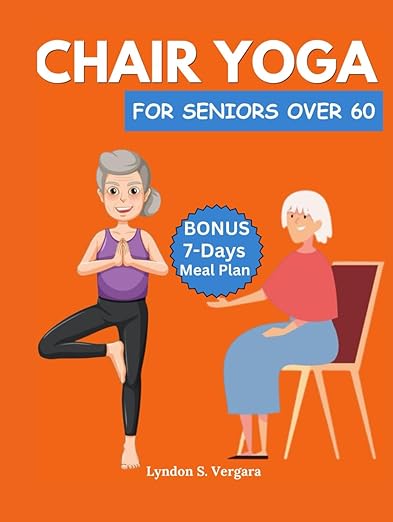 CHAIR YOGA FOR SENIORS OVER 60 (2024/2025): Easy Exercises to improve posture, Pain relief, better flexibility, strength and lose weight in 10 ... to help your yoga (Somatic Yoga Exercises) Hardcover – November 10, 2024