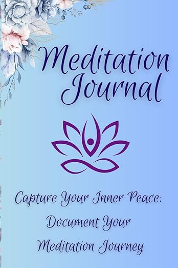 Meditation Journal: Capture Your Inner Peace and Document Your Meditation Journey Paperback – February 6, 2025