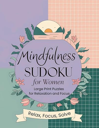 Mindful Sudoku for Women: Large Print Puzzles for Relaxation and Focus: 200 Medium Level Puzzles with Solutions Paperback – Large Print, December 8, 2024