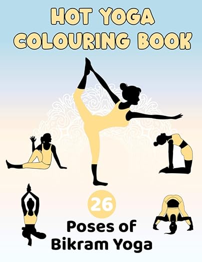 Hot Yoga Colouring Book for adults: Contains all 26 Classic Poses | A4 Size | Perfect Gift for Yoga Enthusiasts, & Mindful Relaxation Paperback – May 14, 2025