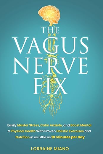 The Vagus Nerve Fix: Easily Master Stress, Calm Anxiety, and Boost Mental & Physical Health with Proven Holistic Exercises & Nutrition in as Little as 10 MINUTES PER DAY Paperback – April 29, 2025