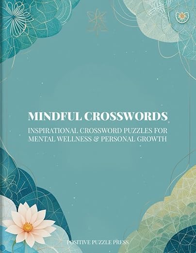 Mindful Crosswords: Inspirational Crossword Puzzles for Mental Wellness & Personal Growth Empower Your Mind with Daily Affirmations & Mindfulness Challenges Paperback β Large Print, February 2, 2025