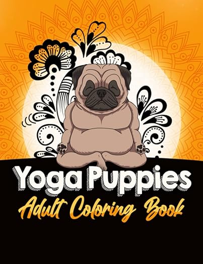 Yoga Puppies Adult Coloring Book: 60 Pages of Dogs Doing Yoga! Paperback – June 30, 2021