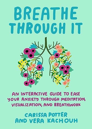 Breathe Through It: An Interactive Guide to Ease Your Anxiety Through Meditation, Visualization, and Breathwork Paperback – June 3, 2025