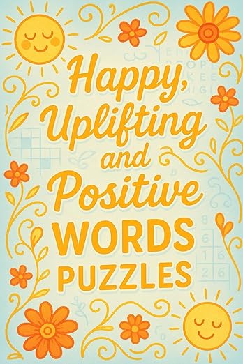 Happy, Uplifting and Positive Words Puzzles: Over 200 Word Puzzles. Word Searches, Crosswords, Cryptograms, Word Finders, Gap Fills, Fallen Phrases, Word Sudoku and many others Paperback – April 19, 2020