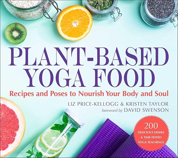 Plant-Based Yoga Food: Recipes and Poses to Nourish Your Body and Soul Paperback – January 4, 2022