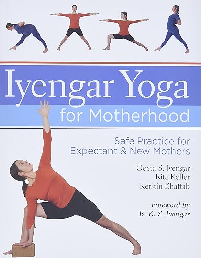Iyengar Yoga for Motherhood: Safe Practice for Expectant & New Mothers Hardcover – April 6, 2010