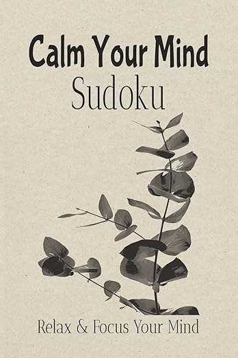 Calm Your Mind Sudoku Puzzle Book: Sudoku Puzzle for Calming Your Mind | Help Relax & Focus the Mind | 6X9 Inches, 110 Pages | 50+ Puzzles | Solutions Included Paperback – January 5, 2026