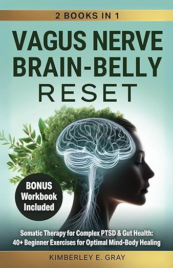 Vagus Nerve Brain-Belly Reset (2 Books in 1): Somatic Therapy for Complex PTSD & Gut Health: 40+ Beginner Exercises for Optimal Mind-Body Healing. (Vagus Nerve Mind-Heart-Belly Healing) Paperback – December 14, 2024