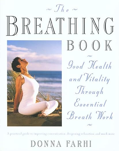 The Breathing Book: Good Health and Vitality Through Essential Breath Work     Paperback – November 15, 1996