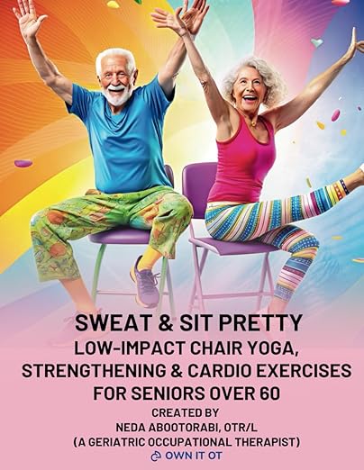 Sweat & Sit Pretty: Low-Impact Chair Yoga, Strengthening & Cardio Exercises for Seniors Over 60 Created by an Occupational Therapist: For Weight Loss, ... with Easy-to -Follow Illustrated Guides Paperback – Large Print, April 9, 2024