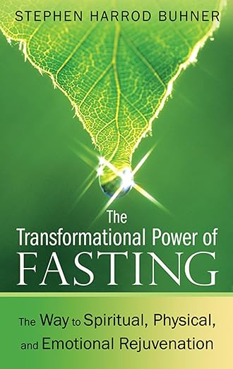 The Transformational Power of Fasting: The Way to Spiritual, Physical, and Emotional Rejuvenation Paperback – February 2, 2012