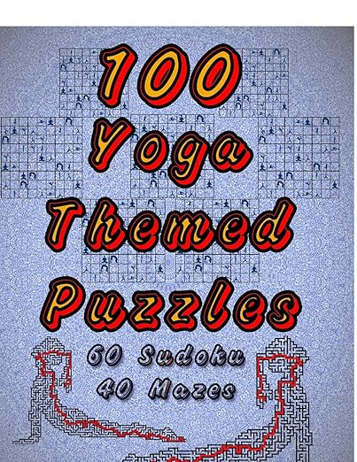 100 Yoga Themed Puzzles: Celebrate Yoga By Doing FUN Puzzles! LARGE PRINT, 60 Yoga Themed Sudoku Puzzles, PLUS 40 Yoga Image Mazes! (On Target Puzzles) Paperback β Large Print, October 14, 2019