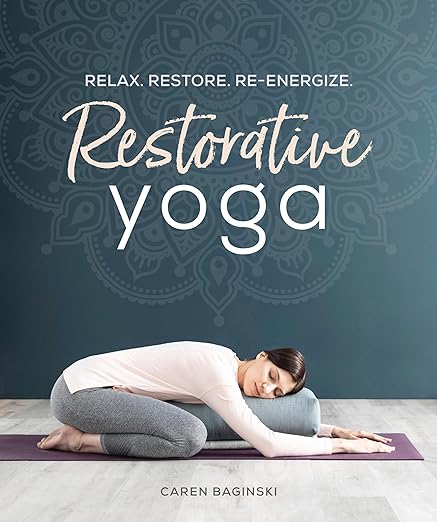 Restorative Yoga: Relax. Restore. Re-energize.     Paperback – Illustrated, May 5, 2020