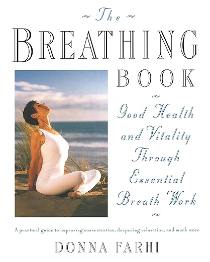 The Breathing Book: Good Health and Vitality Through Essential Breath Work Paperback – November 15, 1996
