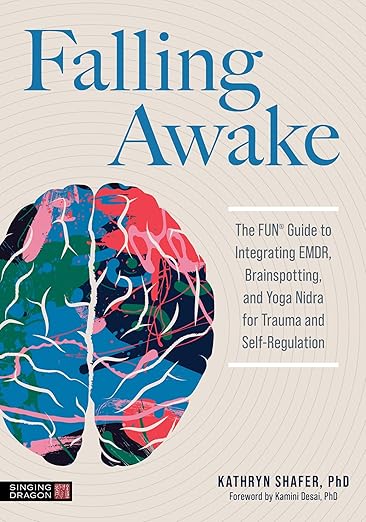 Falling Awake: The Fun(r) Guide to Integrating Emdr, Brainspotting and Yoga Nidra for Trauma and Self-Regulation Paperback – November 21, 2024