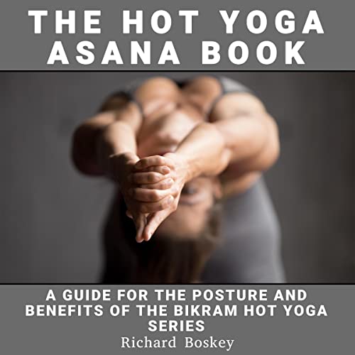 The Hot Yoga Asana Book on Audible: A Guide for the Postures and Benefits of the Bikram Hot Yoga Series - Sign up for Free 30 Day Trial and get book for free