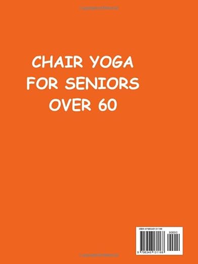 CHAIR YOGA FOR SENIORS OVER 60 (2024/2025): Easy Exercises to improve posture, Pain relief, better flexibility, strength and lose weight in 10 ... to help your yoga (Somatic Yoga Exercises) Hardcover – November 10, 2024 - Forever Consciousness