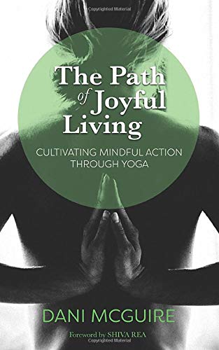 The Path of Joyful Living: Cultivating Mindful Action through Yoga Paperback – October 3, 2018 - Forever Consciousness