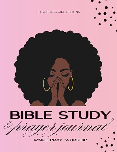 Bible Study & Prayer Journal: A Daily Journal Created For African American Women To Wake, Pray, And Worship The Lord On A Daily Basis In One Place      Paperback – January 31, 2023