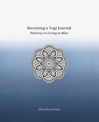 Becoming a Yogi Journal: Pathways to Living in Bliss      Paperback – September 14, 2023